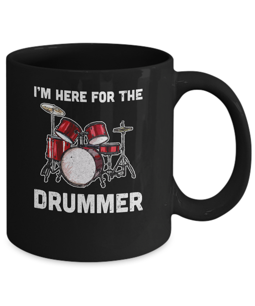 I'm Here For The Drummer Funny Gift For Girfriend Wife Mom Mug Coffee Mug | Teecentury.com