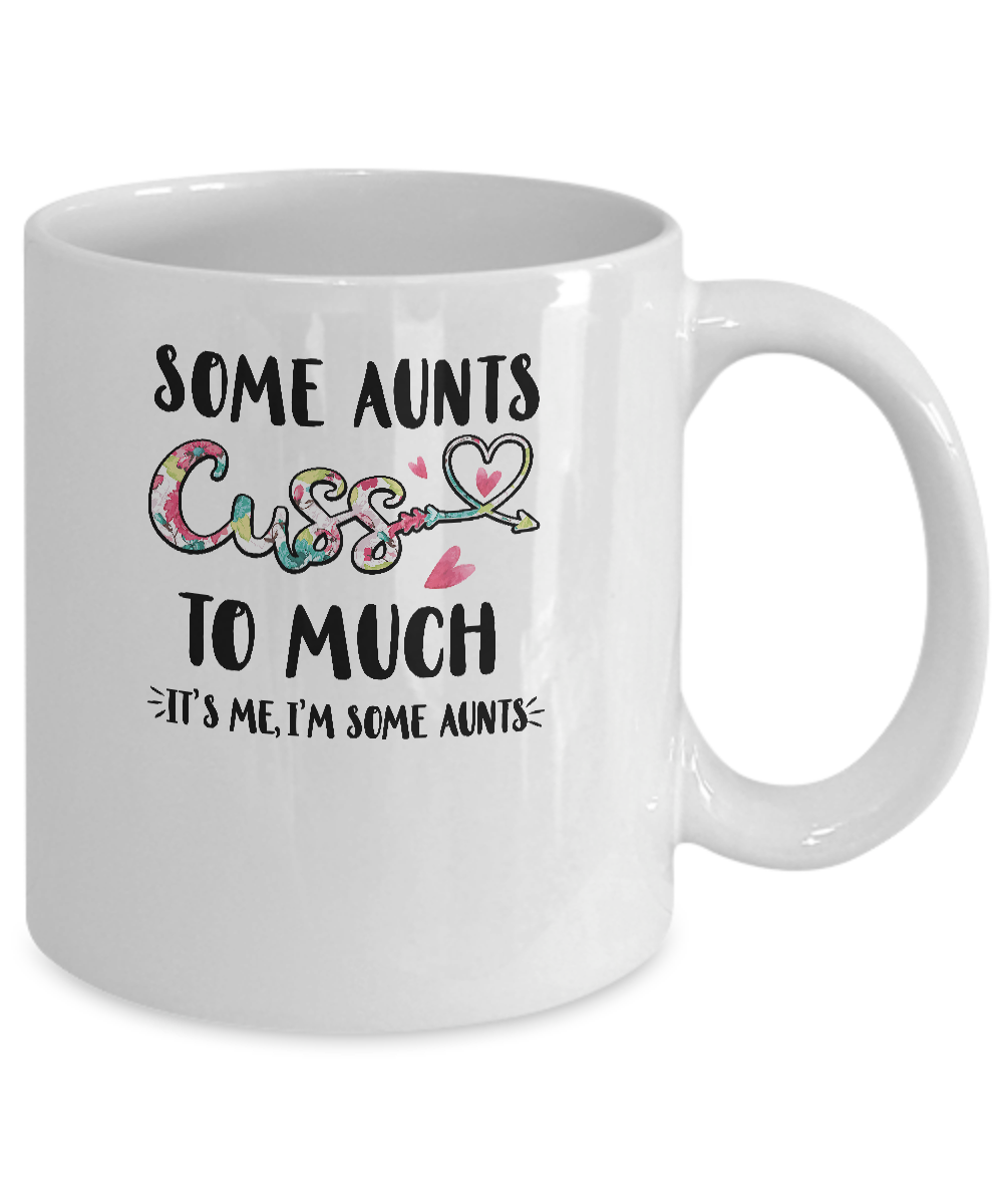 Some Aunts Cuss Too Much It's Me I'm Some Aunts Mug Coffee Mug | Teecentury.com