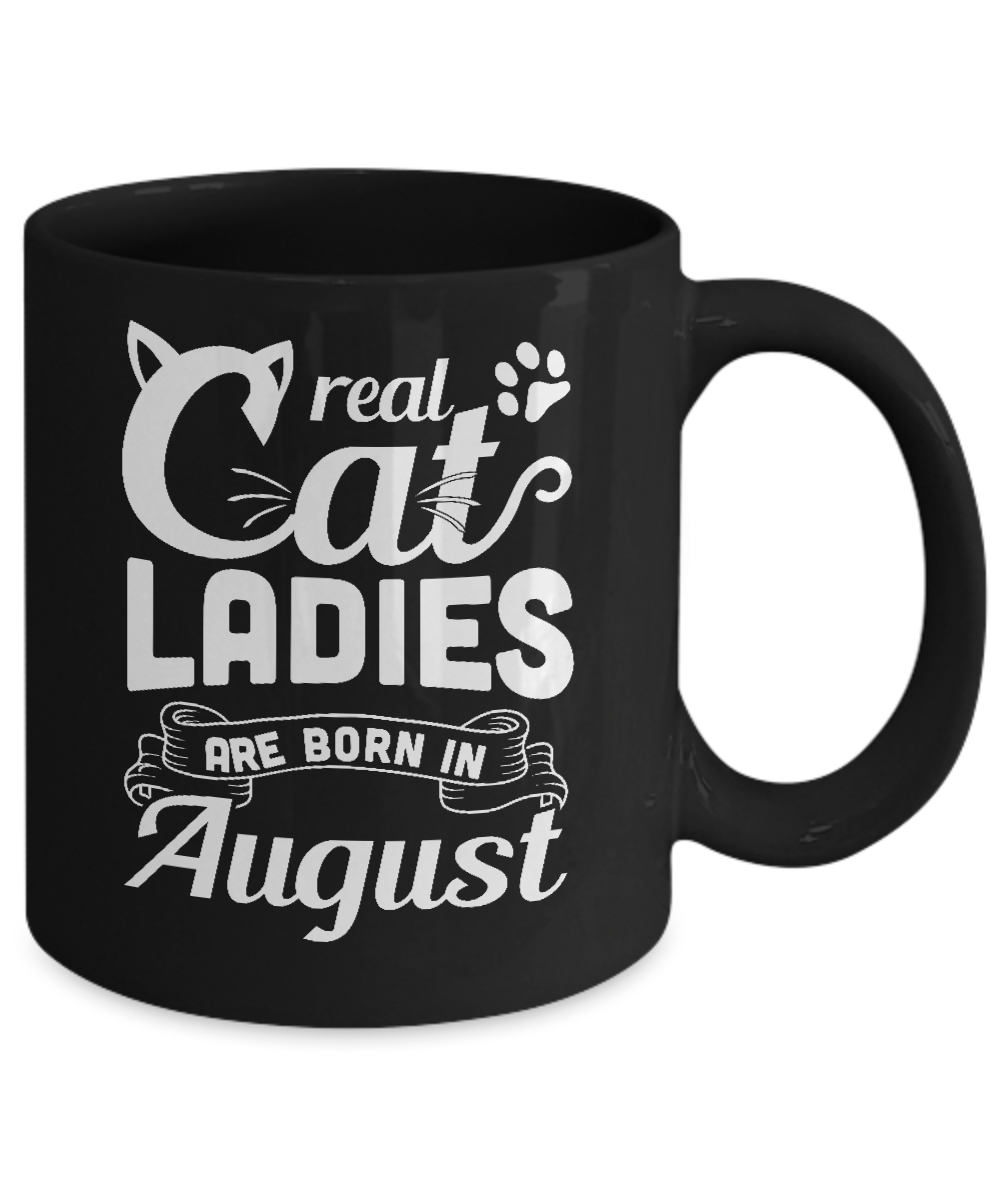 Real Cat Ladies Are Born In August Cat Day Mug Coffee Mug | Teecentury.com