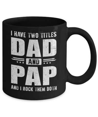 I Have Two Titles Dad And Pap Fathers Day Gift Dad Mug Coffee Mug | Teecentury.com