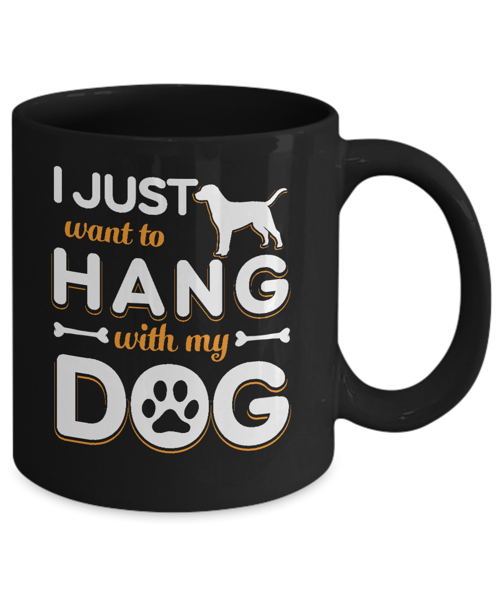 I Just Want To Hang With My Dog Mug Coffee Mug | Teecentury.com