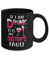 If I'm Drunk It's My Sister's Fault Drinking Wine Mug Coffee Mug | Teecentury.com