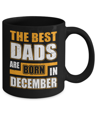 The Best Dads Are Born In December Mug Coffee Mug | Teecentury.com