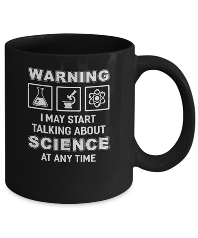 Warning I May Start Talking About Science At Any Time Mug Coffee Mug | Teecentury.com