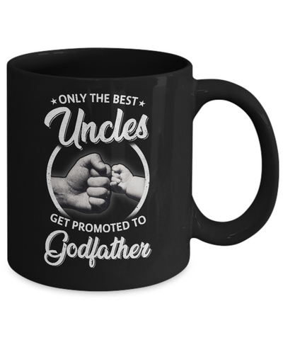 Only The Best Uncles Get Promoted To Godfather Mug Coffee Mug | Teecentury.com