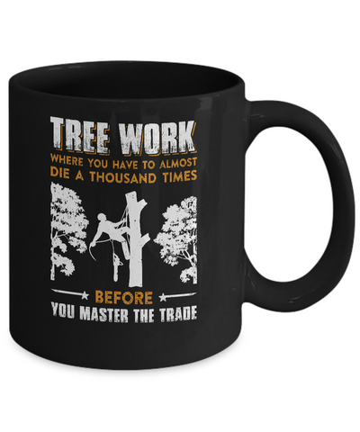 Tree Work Funny Tree Climber Pruner Mug Coffee Mug | Teecentury.com