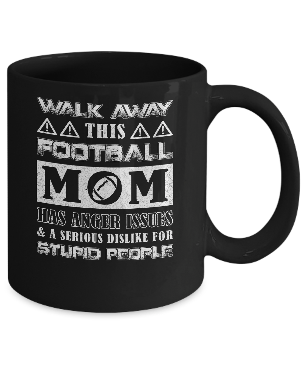 Walk Away This Football Mom Has Anger Issues Mug Coffee Mug | Teecentury.com