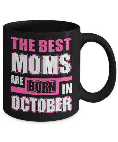 The Best Moms Are Born In October Mug Coffee Mug | Teecentury.com
