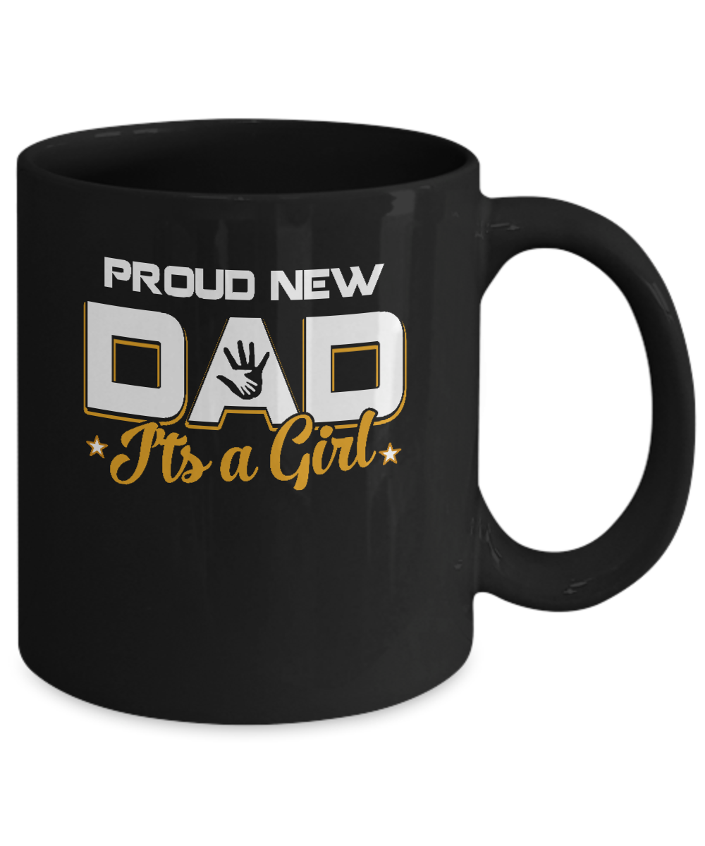 Proud New Dad It's A Girl New Baby Mug Coffee Mug | Teecentury.com