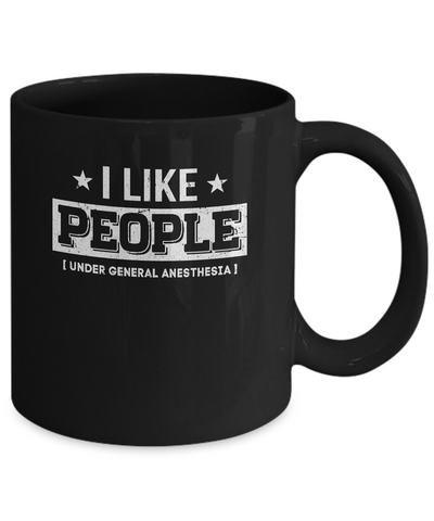 I Like People Under General Anesthesia Mug Coffee Mug | Teecentury.com