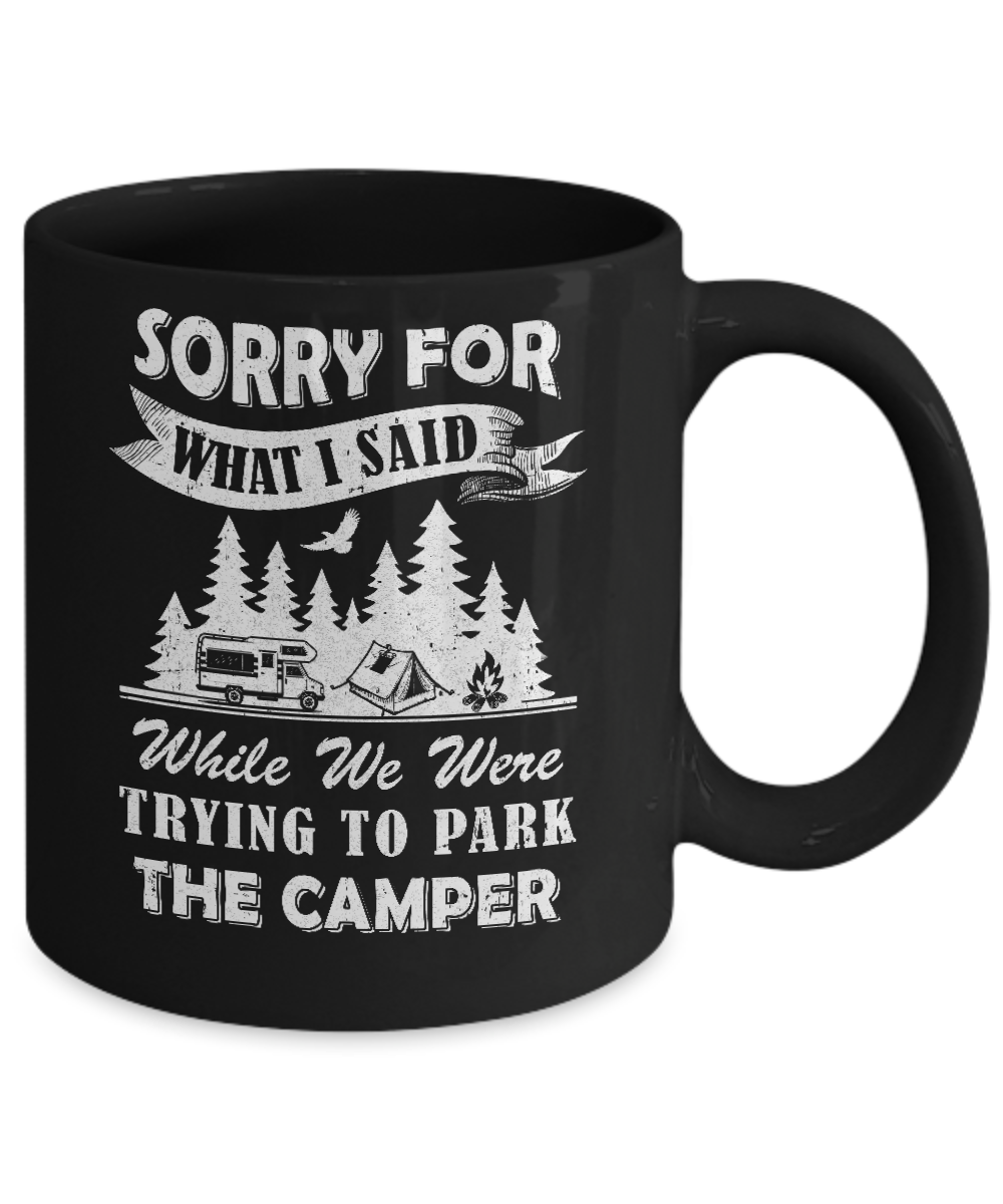 Sorry For What I Said Trying To Park The Camper Camping Mug Coffee Mug | Teecentury.com