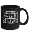 My Needs Are Simple Car Boobs Beer Mug Coffee Mug | Teecentury.com