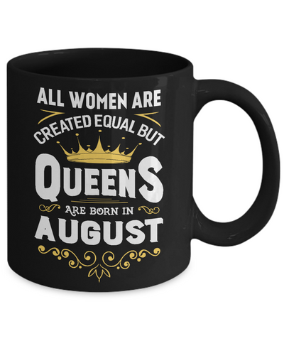 All Women Are Created Equal But Queens Are Born In August Mug Coffee Mug | Teecentury.com