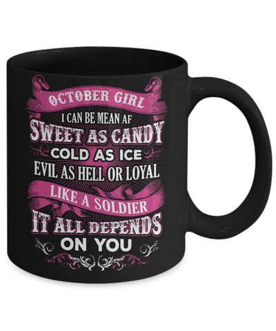 October Girl I Can Be Mean Af Sweet Candy Ice Hell Soldier Depends On You Mug Coffee Mug | Teecentury.com