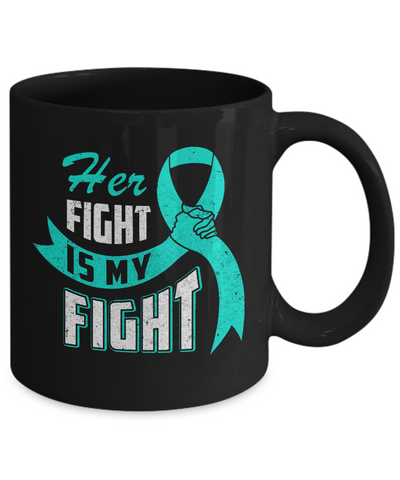 Her Fight is My Fight Ovarian Cancer Teal Awareness Ribbon Mug Coffee Mug | Teecentury.com