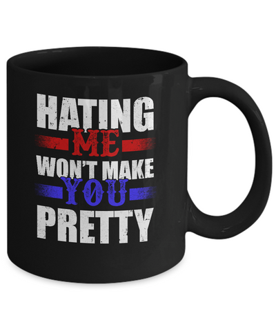 Hating Me Won't Make You Pretty Mug Coffee Mug | Teecentury.com