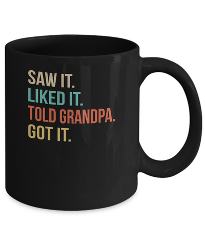 Funny Grandpa Saw It Liked It Told Grandpa Got It For Kids Mug Coffee Mug | Teecentury.com