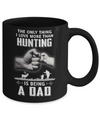 Only Thing I Love More Than Hunting Is Being A Dad Fathers Day Mug Coffee Mug | Teecentury.com