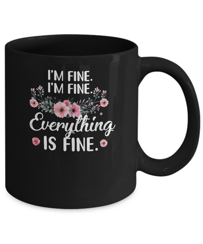 Its Fine Im Fine Everything Is Fine Flower Mug Coffee Mug | Teecentury.com