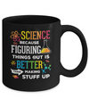 Science Because Figuring Things Out Better Than Making Stuff Up Mug Coffee Mug | Teecentury.com