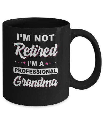 I'm Not Retired A Professional Grandma Mother Day Gift Mug Coffee Mug | Teecentury.com
