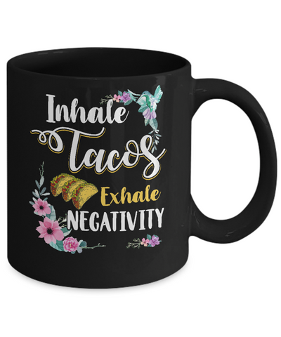 Inhale Tacos Exhale Negativity Tacos Mug Coffee Mug | Teecentury.com