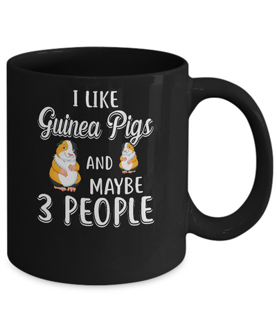 I Like Guinea Pigs And Maybe 3 People Mug Coffee Mug | Teecentury.com