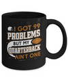 I Got 99 Problems But My Quarterback Ain’t One Football Mug Coffee Mug | Teecentury.com