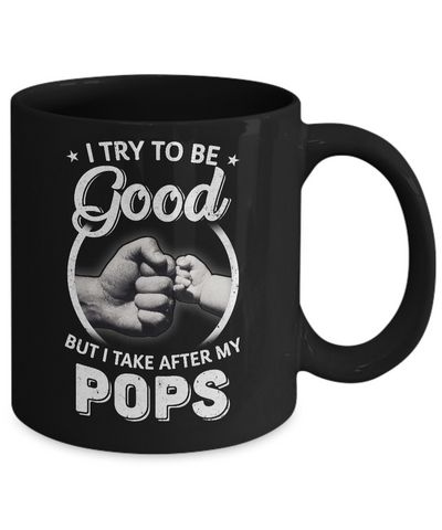 I Try To Be Good But I Take After My Pops Toddler Kids Mug Coffee Mug | Teecentury.com
