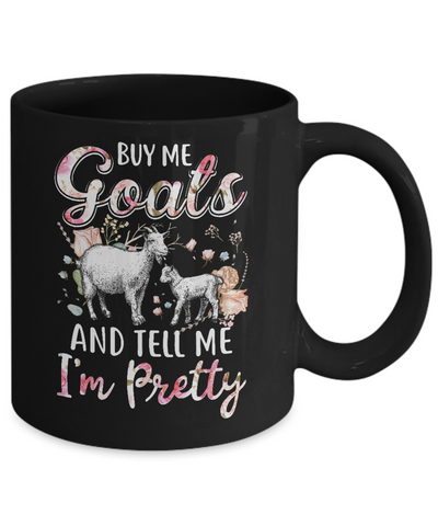Buy Me Goats And Tell Me I'm Pretty Mug Coffee Mug | Teecentury.com