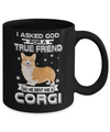 I Asked God For A True Friend So Sent Me Corgi Dog Mug Coffee Mug | Teecentury.com