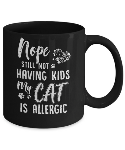 Nope Still Not Having Kids My Cat Is Allergic Mug Coffee Mug | Teecentury.com