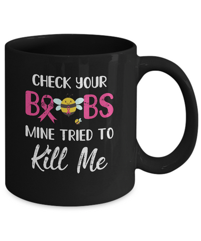 Check Your Boobs Mine Tried To Kill Me Breast Cancer Mug Coffee Mug | Teecentury.com