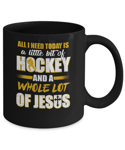 All I Need Today Is A Little Bit Of Hockey And A Whole Lot Of Jesus Mug Coffee Mug | Teecentury.com