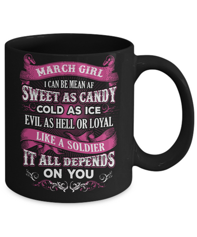 March Girl I Can Be Mean Af Sweet Candy Ice Hell Soldier Depends On You Mug Coffee Mug | Teecentury.com