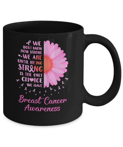 Being Strong Daisy Flower Pink Breast Cancer Awareness Mug Coffee Mug | Teecentury.com