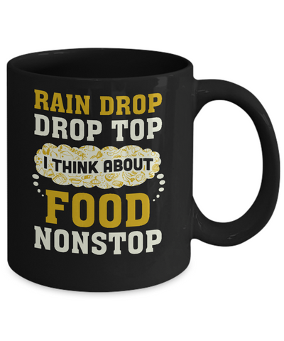 Rain Drop Drop Top I Think About Food Nonstop Mug Coffee Mug | Teecentury.com