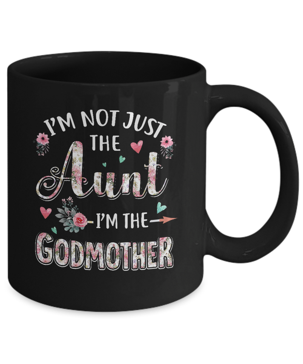 I'm Not Just The Aunt I'm The Godmother Aunt Gift Mug Coffee Mug | Teecentury.com