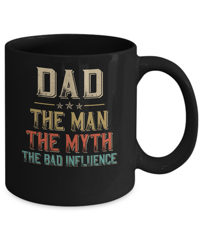 Vintage Dad The Man The Myth The Bad Influence Mug Coffee Mug | Teecentury.com