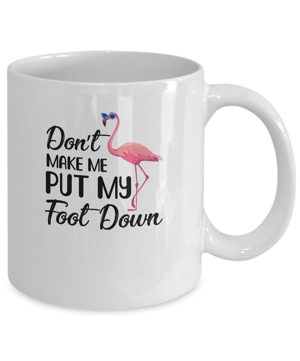 Pink Flamingo Don't Make Me Put My Foot Down Mug Coffee Mug | Teecentury.com
