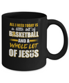 All I Need Today Is A Little Bit Of Basketball And A Whole Lot Of Jesus Mug Coffee Mug | Teecentury.com