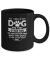 All I Need Is This Dog And That Other Dog Mug Coffee Mug | Teecentury.com