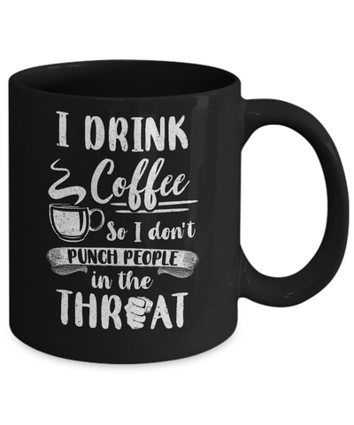 Funny I Drink Coffee So I Don't Punch People Mug Coffee Mug | Teecentury.com