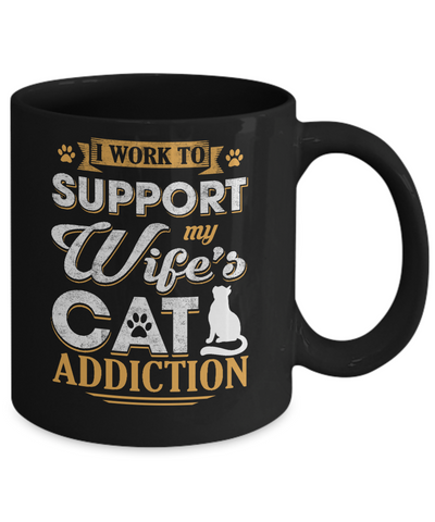 I Work To Support My Wife's Cat Addiction Mug Coffee Mug | Teecentury.com