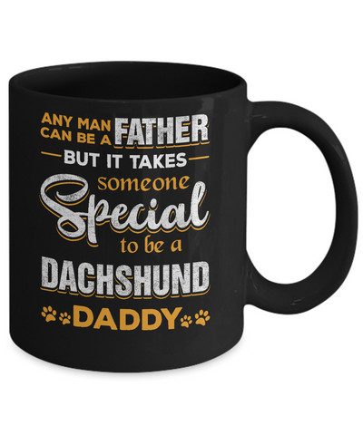 It Takes Someone To Be A Dachshund Daddy Mug Coffee Mug | Teecentury.com