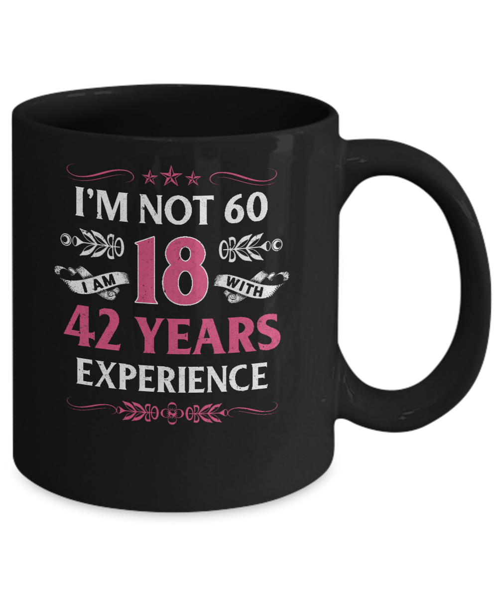 I'm Not 60 I Am 18 Years Old 1962 60th Birthday Gift Mug Coffee Mug | Teecentury.com