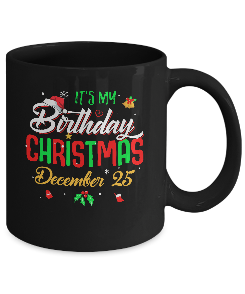It's My Birthday Christmas December 25 Mug Coffee Mug | Teecentury.com