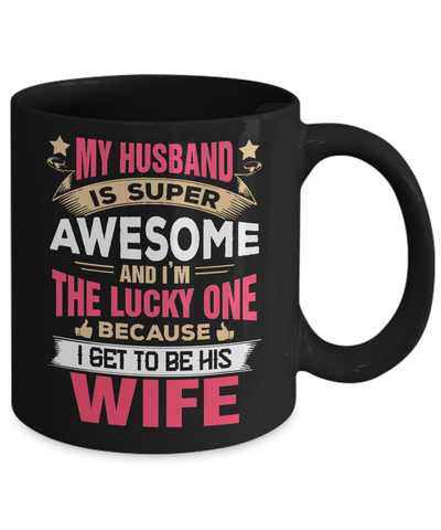 My Husband Is Super Awesome And I Am The Lucky One Mug Coffee Mug | Teecentury.com