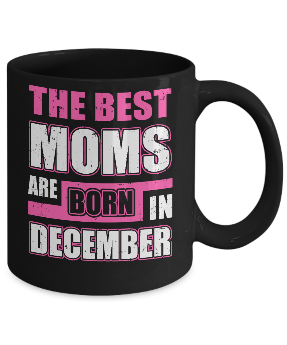The Best Moms Are Born In December Mug Coffee Mug | Teecentury.com