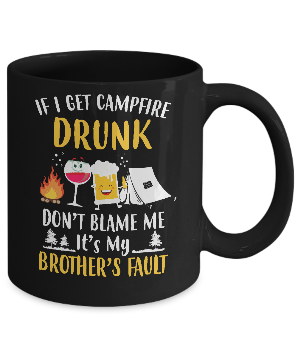 If I Get Campfire Drunk It's My Brother's Fault Camping Mug Coffee Mug | Teecentury.com